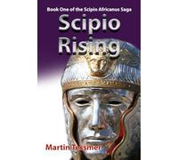 Scipio Rising: Book One of the Scipio Africanus Saga