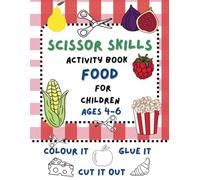Scissor skills activity book Food for children aged 4+, colour it, cut it out, glue it: Early learning development, hand-eye coordination, motor skills, learning about the world, fruit and vegetables