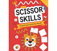 Scissor Skills Activity Book for Kids Ages 3-5: Fun Cutting Practice Workbook with Shapes, Patterns, and Crafts: A Preschool Activity Book to Improve ... Fine Motor Skills, and Creativity