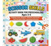 Scissor Skills Activity Book for Preschoolers Ages 3-5: Cutting Lines, Shapes, Vehicles & Fruits Fun Cut and Color Learning Activities for Toddlers and Preschool Kids