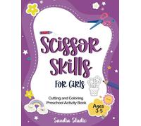 Scissor Skills For Girls Cutting and Coloring Preschool Activity Book: Cut, Color & Create! | A Fun Workbook to Improve Coordination & Focus
