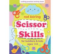 Scissor Skills For Toddlers And Kids Ages 3-6: Cutting Practice Activity Book - Scissor Practice Workbook For Preschool