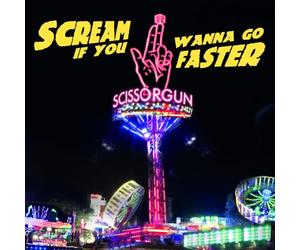 Scissorgun - Scream If You Wanna Go Faster