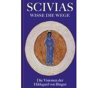 Scivias - Wisse Die Wege: Die Visionen Der Hildegard Von Bingen