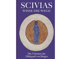 SCIVIAS - Wisse die Wege: Die Visionen der Hildegard von Bingen