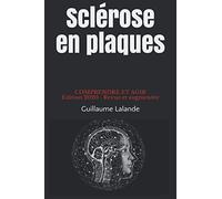 Sclérose en plaques, Comprendre et Agir: Symptômes, diagnostic, formes, traitements, recherches actuelles