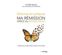 Sclérose en plaques, ma rémission grace au régime paléo - Un protocole alimentaire, physique et psyc - Terry Wahls - Tredaniel La Maisnie - broché - Guide