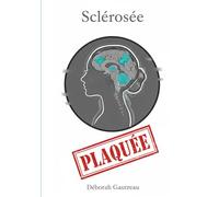 Sclérosée Plaquée - Déborah Gautreau - Books On Demand - broché - Biographie
