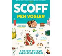 Scoff : Une histoire de l'alimentation et de la classe en Grande-Bretagne