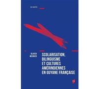Scolarisation, Bilinguisme Et Cultures Amérindiennes En Guyane Française