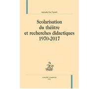 Scolarisation du théâtre et recherches didactiques 1970-2017 - Isabelle de Peretti - Honore Champion - broché - Théâtre