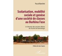 Scolarisation, Mobilité Sociale Et Genèse D'une Société De Classes Au Burkina Faso - Le Devenir Des Anciens Élèves De L'école De Karendogo