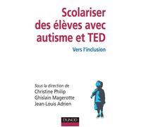 Scolariser des élèves avec autisme et TED - Vers l'inclusion - Christine Philip - Dunod - broché - Livre