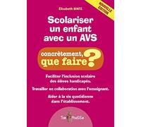 Scolariser un enfant avec un AVS. Concrètement que faire ? : Facilité l'inclusion scolaire des élèves handicapés. Travailler en collaboration avec ... à la vie quotidienne dans l'établissement.