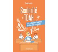 Scolarité et TDAH: Guide pratique pour les parents, les élèves et les enseignants