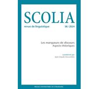 Scolia n°38/2024 Les marqueurs de discours : aspects théoriques - Jean-Claude Anscombre - Presses Universitaires Strasbourg - broché - Revue