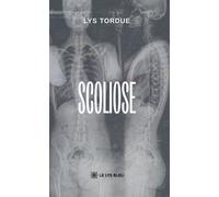 Scoliose - Lys Tordue - Le Lys Bleu - broché - Témoignage