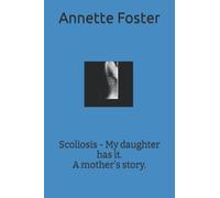 Scoliosis - My Daughter Has It. A Mother's Story.
