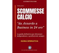 SCOMMESSE CALCIO da Azzardo a Business in 24 ore: La guida definitiva per diventare indipendente e profittevole sempre