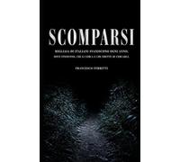 SCOMPARSI - Migliaia di italiani svaniscono ogni anno: Dove finiscono, chi li cerca e chi smette di cercarli