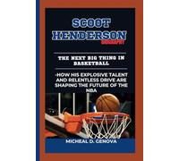 SCOOT HENDERSON BIOGRAPHY: The Next Big Thing in Basketball -How His Explosive Talent and Relentless Drive Are Shaping the Future of the NBA