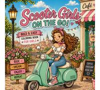 Scooter Girls on the Go! Coloring Book for Teens and Adults: Bold and Easy Coloring Book: Cute Scooter Girls, Fun Scenes, and Good Vibes