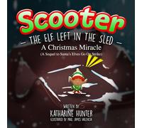 Scooter: The Elf Left In The Sled: A Christmas Miracle (The sequel to Santa's Elves Go On Strike)