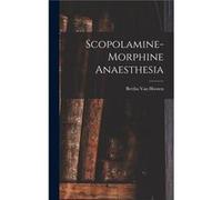 ScopolamineMorphine Anaesthesia - Bertha Van Hoosen - Creative Media Partners LLC - Livre en Anglais Bertha Van HoosenBertha Van Hoosen (Auteur)