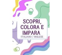 Scopri, colora e impara - Quaderno delle Attività - Divertimento e Relax per Tutti!: Giochi, enigmi e passatempi creativi per stimolare la mente e rilassarsi. Italiano/Inglese