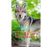 Scopri il tuo Cane :Tutto sulla razza del Cane da lupo di Saarloos