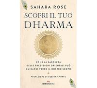 Scopri il tuo Dharma. Come la saggezza delle tradizioni orientali può guidarci verso il nostro scopo