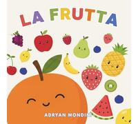 Scopri la frutta!: Libro per bambini 1-2 anni | Immagini grandi e parole semplici