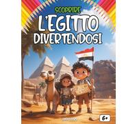 Scoprire l’Egitto divertendosi: Un viaggio educativo e affascinante alla scoperta dell’antico Egitto, tra piramidi, faraoni, leggende e disegni da colorare