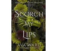 Scorch My Lips: Dragons of Blood and Bone #4: A Dragon Shifter Romantasy