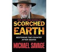 Scorched Earth: Restoring the Country after Obama - [Livre en VO] Michael Savage (Auteur)