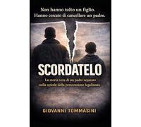 SCORDATELO: La storia vera di un padre separato nella spirale della persecuzione legalizzata