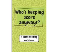 Score Keeping Notebook: Who's keeping score anyways? Simple Score Sheets Game Log Family Game Night