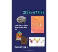 Score-Making Creative Prompts for Mapping Personal Experience Through Sound - Jennie Gottschalk - Bloomsbury Academic - ebook (ePub) - Livre