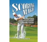 SCORING MAGIC: TRANSFORM YOUR SHORT GAME TODAY