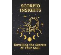 Scorpio Insights: Unveiling the Secrets of Your Soul
