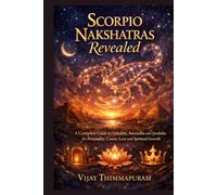 Scorpio Nakshatras Revealed: A Complete Guide to Vishakha, Anuradha and Jyeshtha for Personality, Career, Love and Spiritual Growth