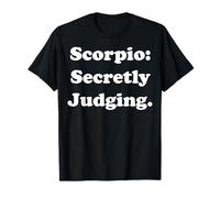 Scorpio: Secretly Judging Zodiac Funny Saying T-Shirt