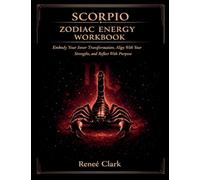 Scorpio Zodiac Energy Workbook: Embrace Transformation, Strengthen Your Power, and Grow With Intention
