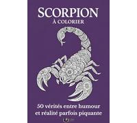 Scorpion à colorier: Livre de coloriage de ton signe - 50 vérités entre humour et réalité parfois piquante