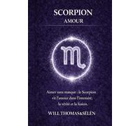 SCORPION AMOUR: FONCTIONNEMENT AMOUREUX, ATTACHEMENT, DÉSIRS, CONFLITS ET CHOIX RELATIONNELS DU SCORPION