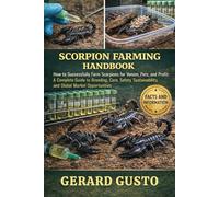 SCORPION FARMING HANDBOOK: How to Successfully Farm Scorpions for Venom, Pets, and Profit: A Complete Guide to Breeding, Care, Safety, Sustainability, and Global Market Opportunities