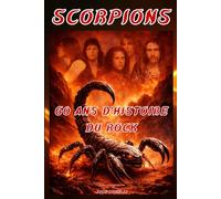 Scorpions - 60 ans d’histoire du rock: Biographie indépendante
