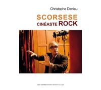 Scorsese, cinéaste rock - Christophe Deniau - Impressions Nouvelles - broché - Biographie