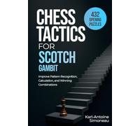 Scotch Gambit Tactics: 432 Opening Puzzles to Improve Pattern Recognition, Calculation, and Winning Combinations