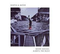 Scotch & Water - Never Enough,Aways Too Much Ep